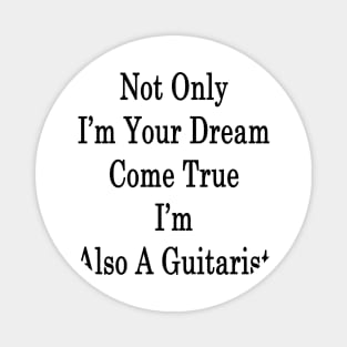 Not Only I'm Your Dream Come True I'm Also A Guitarist Magnet